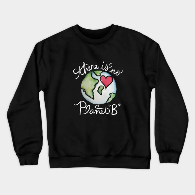 There is no planet B Crewneck Sweatshirt by bubbsnugg